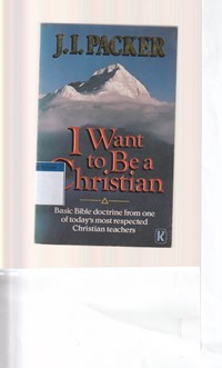 I want to be a christian: basic bible doctrine from one of today's most respected christian teachers