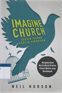 Gereja idaman gereja pemuridan: menghasilkan murid-murid Kristus penuh waktu yang berdampak