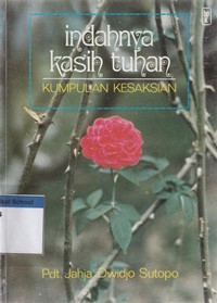 Indahnya kasih Tuhan: kumpulan kesaksian