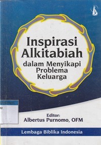 Inspirasi alkitabiah dalam menyikapi problema keluarga