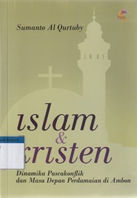 Islam dan kristen: dinamika pasca konflik dan masa depan perdamaian di Ambon