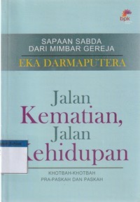 Jalan kematian dan jalan kehidupan: khotbah-khotbah pra paskah dan paskah