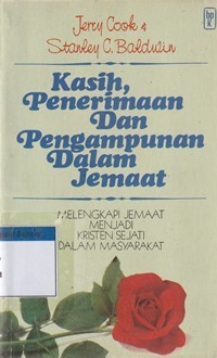 Kasih penerimaan dan pengampunan dalam jemaat: melengkapi jemaat menjadi kristen sejati dalam masyarakat