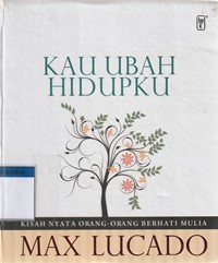 Kau ubah hidupku: kisah nyata orang-orang berhati mulia