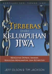 Terbebas dari kelumpuhan jiwa: mengatasi depresi, amarah, kesulitan mengampuni, dan ketakutan