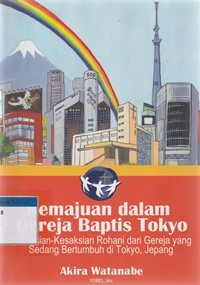 Kemajuan dalam Gereja Baptis Tokyo: kesaksian rohani dari gereja yang sedang bertumbuh di Jepang