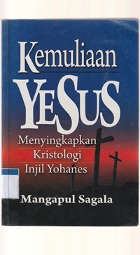 Kemuliaan Yesus: menyingkapkan kristologi injil Yohanes