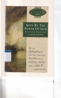 Kept by the power of God: a study of perseverance and falling away