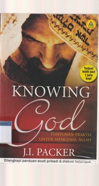 Knowing God: tuntunan praktis untuk mengenal Allah