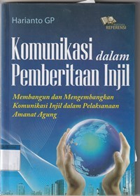 Komunikasi dalam pemberitaan injil: membangun dan mengambangkan komunikasi injil dalam pelaksanaan amanat agung