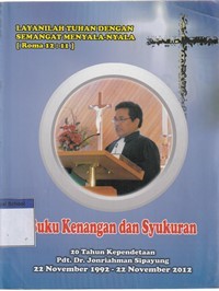 Layanilah Tuhan dengan semangat menyala-nyala: buku kenangan dan syukuran 20 tahun kependetaan Pdr. Dr. JOnriahman Sipayung