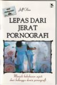 Lepas dari jerat pornografi: meraih kebebasan sejati dari belenggu ...