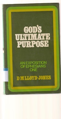 God's ultimate purpose: an exposition of Ephesians 1:1 to 23