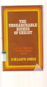 The unsearchable riches of Christ: an exposition of Ephesians 3:1 to 21