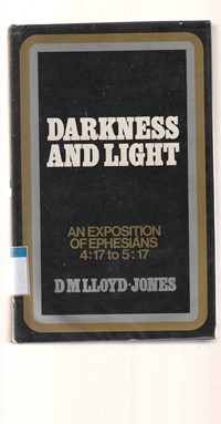 Darkness and light: an exposition of Ephesians 4:17 to 5:17