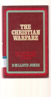 The christian warfare: an exposition of Ephesians 6:10 to 13