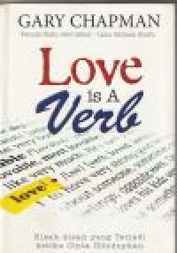 Love is a verb: kisah-kisah yang terjadi ketika cinta ...