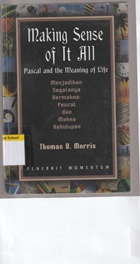 Menjadikan segalanya bermakna [Making sense of it all]: pascal dan makna kehidupan