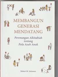 Membangun generasi mendatang: perenungan alkitabiah tentang pola asuh anak