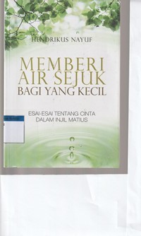 Memberi air sejuk bagi yang kecil: esai-esai tentang cinta dalam Injil Matius