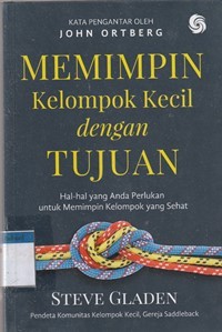 Memimpin kelompok kecil dengan tujuan: hal-hal yang anda perlukan untuk memimpin kelompok yang sehat