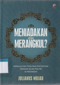 Meniadakan atau merangkul: pergulatan teologis protestan dengan islam politik di Indonesia