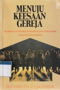 Menuju keesaan gereja: sejarah, dokumen-dokumen dan tema-tema gerakan oikumenis