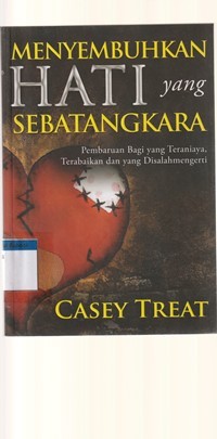 Menyembuhkan hati yang sebatang kara: pembaruan bagi yang teraniaya, terabaikan dan disalahmengerti