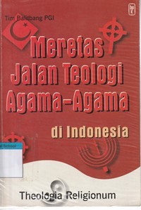 Meretas jalan teologi agama-agama di Indonesia: theologia religionum
