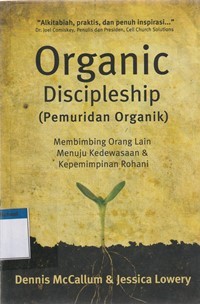 Pemuridan organik [Organic discipleship]: membimbing orang lain menuju kedewasaan dan kepemimpinan rohani