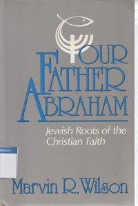 Our father Abraham: Jewish roots of the christian faith