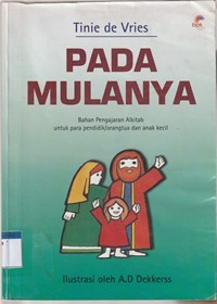 Pada mulanya: bahan pengajaran Alkitab untuk para pendidik, orang tua dan anak kecil