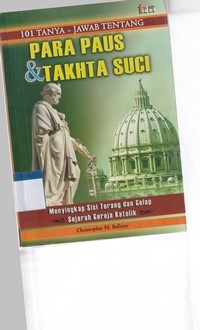 101 tanya jawab tentang para paus dan takhta suci: menyingkap sisi terang dan gelap sejarah gereja katolik