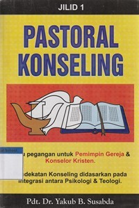 Pastoral konseling jilid 1: pegangan untuk pemimpin gereja dan konselor kristen