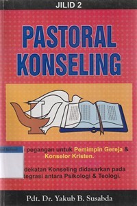 Pastoral konseling jilid 2: pegangan untuk pemimpin gereja dan konselor kristen