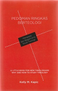 Pedoman ringkas berteologi: mengapa dan bagaimana studi teologi