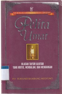 Pelita umat: ulasan tafsir alkitab yang kritis, mendalam dan menggugah