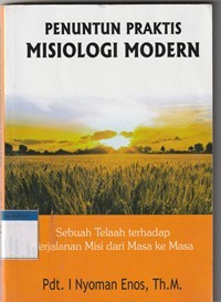 Penuntun praktis misiologi modern: sebuah telaah terhadap perjalanan misi dari masa ke masa