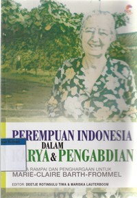 Perempuan Indonesia dalam karya dan pengabdian: bunga rampai dan penghargaan untuk Marie-Claire Barth-Frommel