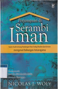 Perjumpaan di serambi iman: suatu studi tentang pandangan para teolog muslim dan kristen ...