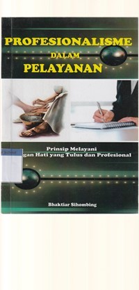 Profesionalisme dalam pelayanan: prinsip melayani dengan hati yang tulus dan profesional