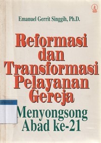 Reformasi dan transformasi pelayanan gereja menyongsong abad ke 21