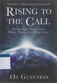 Bangkit menjawab panggilan [rising to the call]: menemukan tujuan yang paling utama dari hidup anda