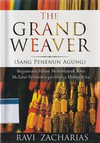 The grand weaver [Sang penenun agung]: bagaimana Tuhan membentuk kita melalui peristiwa-peristiwa hidup kita