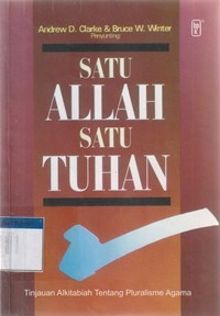 Satu Allah satu Tuhan: tinjauan alkitabiah tentang pluralisme agama