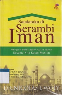 Saudaraku di serambi iman: mengenal pokok-pokok ajaran agama sesama kita kum muslim