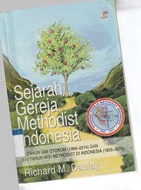 Sejarah Gereja Methodist Indonesia: tahun GMI otonom (1964-2014) dan 110 tahun misi methodist di Indonesia (1905-2015)