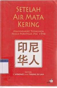 Setelah air mata kering: masyarakat Tionghoa pasca peristiwa Mei 1998