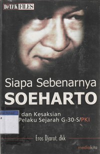 Siapa sebenarnya Soeharto:fakta dan kesaksian para pelaku sejarah G 30 S/PKI