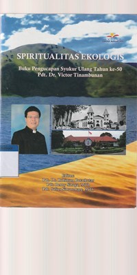 Spiritualitas ekologis: buku pengucapan syukur ulang tahun ke-50 Pdt. Dr. Victor Tinambunan